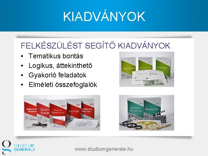 KIADVÁNYOK FELKÉSZÜLÉST SEGÍTŐ KIADVÁNYOK • • Tematikus bontás Logikus, áttekinthető Gyakorló feladatok Elméleti összefoglalók