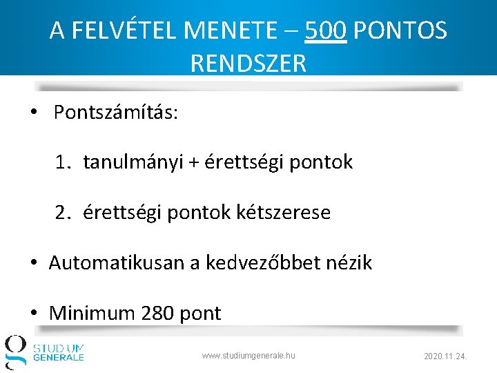 A FELVÉTEL MENETE – 500 PONTOS RENDSZER • Pontszámítás: 1. tanulmányi + érettségi pontok