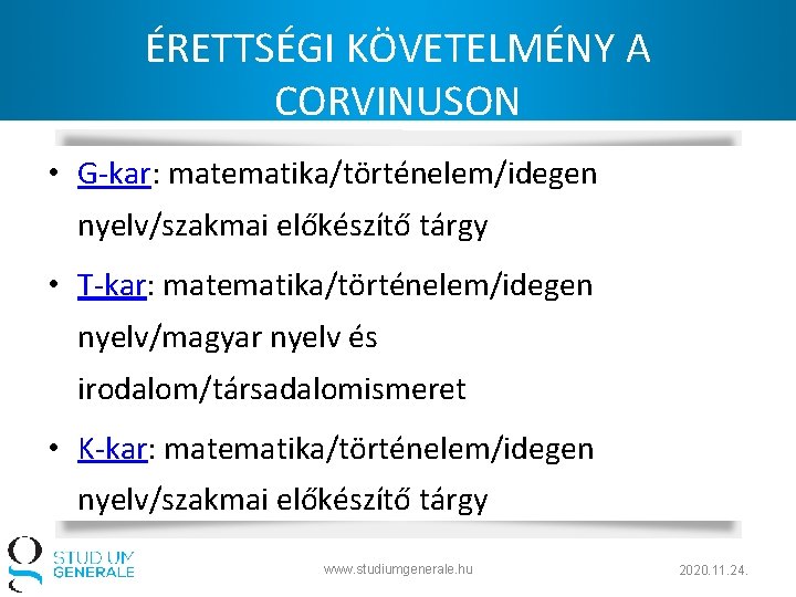 ÉRETTSÉGI KÖVETELMÉNY A CORVINUSON • G-kar: matematika/történelem/idegen nyelv/szakmai előkészítő tárgy • T-kar: matematika/történelem/idegen nyelv/magyar