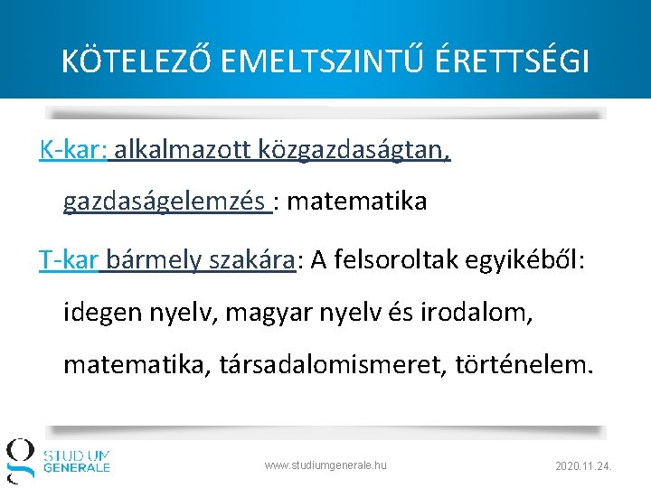 KÖTELEZŐ EMELTSZINTŰ ÉRETTSÉGI K-kar: alkalmazott közgazdaságtan, gazdaságelemzés : matematika T-kar bármely szakára: A felsoroltak