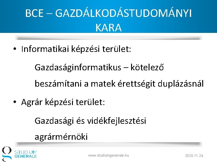 BCE – GAZDÁLKODÁSTUDOMÁNYI KARA • Informatikai képzési terület: Gazdaságinformatikus – kötelező beszámítani a matek