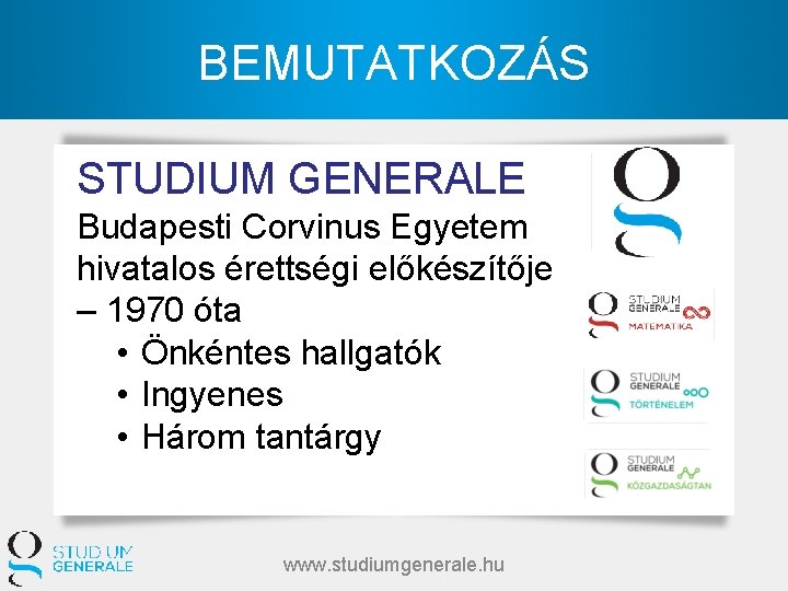 BEMUTATKOZÁS STUDIUM GENERALE Budapesti Corvinus Egyetem hivatalos érettségi előkészítője – 1970 óta • Önkéntes