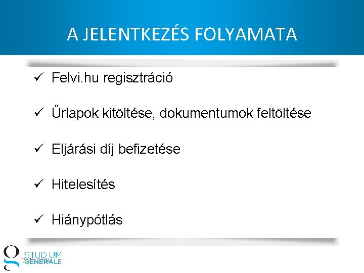 A JELENTKEZÉS FOLYAMATA ü Felvi. hu regisztráció ü Űrlapok kitöltése, dokumentumok feltöltése ü Eljárási