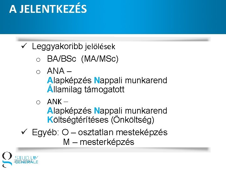 A JELENTKEZÉS ü Leggyakoribb jelölések o BA/BSc (MA/MSc) o ANA – Alapképzés Nappali munkarend