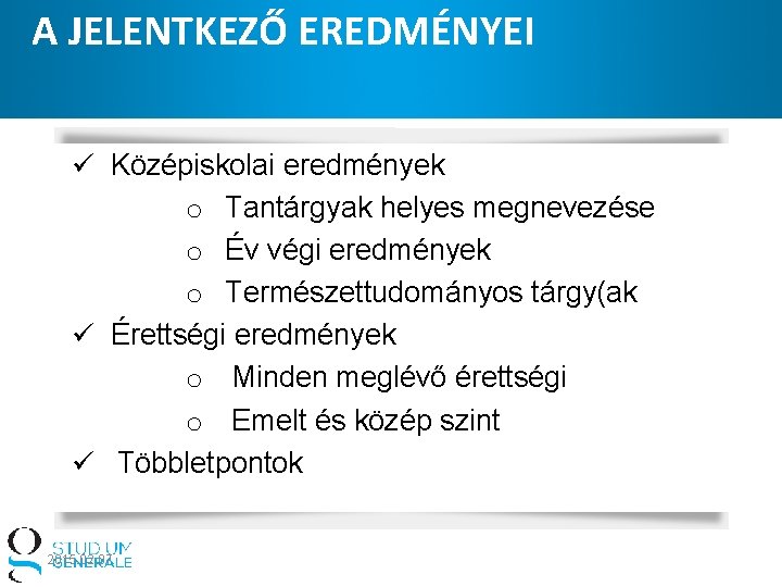 A JELENTKEZŐ EREDMÉNYEI ü Középiskolai eredmények o Tantárgyak helyes megnevezése o Év végi eredmények