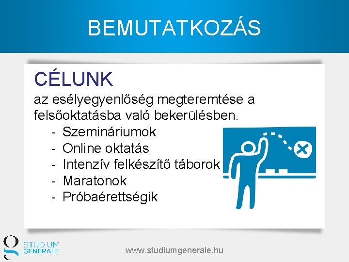BEMUTATKOZÁS CÉLUNK az esélyegyenlőség megteremtése a felsőoktatásba való bekerülésben. - Szemináriumok - Online oktatás