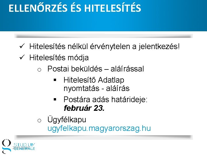 ELLENŐRZÉS ÉS HITELESÍTÉS ü Hitelesítés nélkül érvénytelen a jelentkezés! ü Hitelesítés módja o Postai