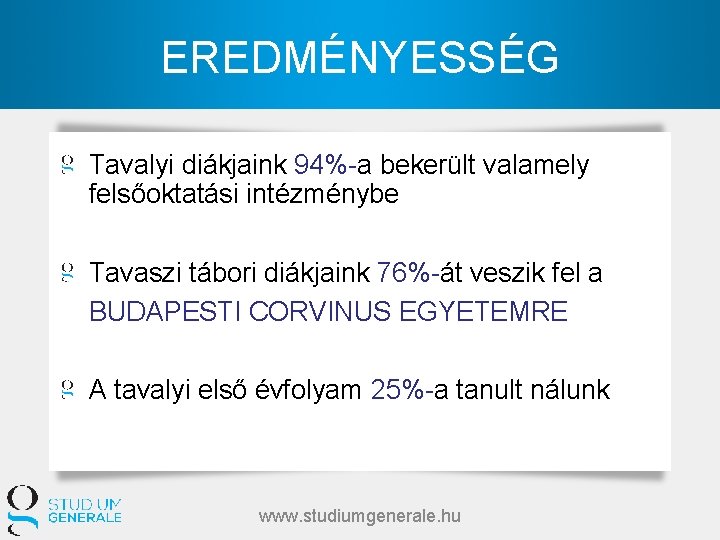 EREDMÉNYESSÉG Tavalyi diákjaink 94%-a bekerült valamely felsőoktatási intézménybe Tavaszi tábori diákjaink 76%-át veszik fel