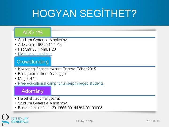 HOGYAN SEGÍTHET? ADÓ 1% • • Studium Generale Alapítvány Adószám: 19669814 -1 -43 Február