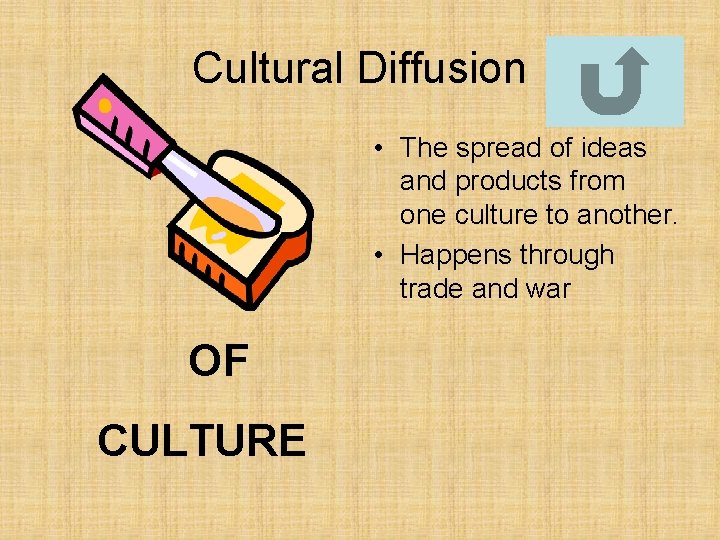 Cultural Diffusion • The spread of ideas and products from one culture to another.