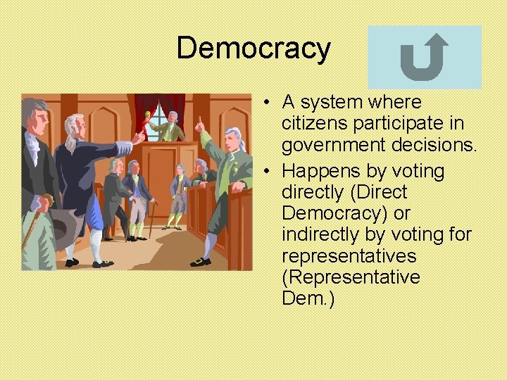 Democracy • A system where citizens participate in government decisions. • Happens by voting