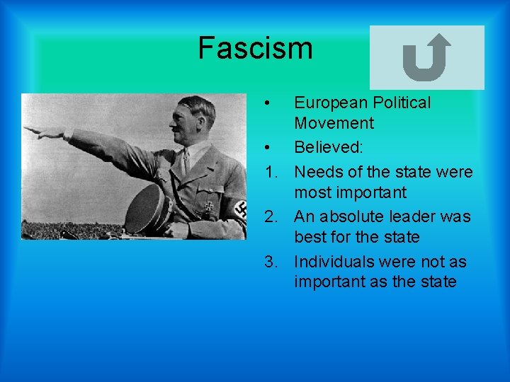 Fascism • European Political Movement • Believed: 1. Needs of the state were most