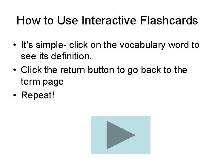 How to Use Interactive Flashcards • It’s simple- click on the vocabulary word to