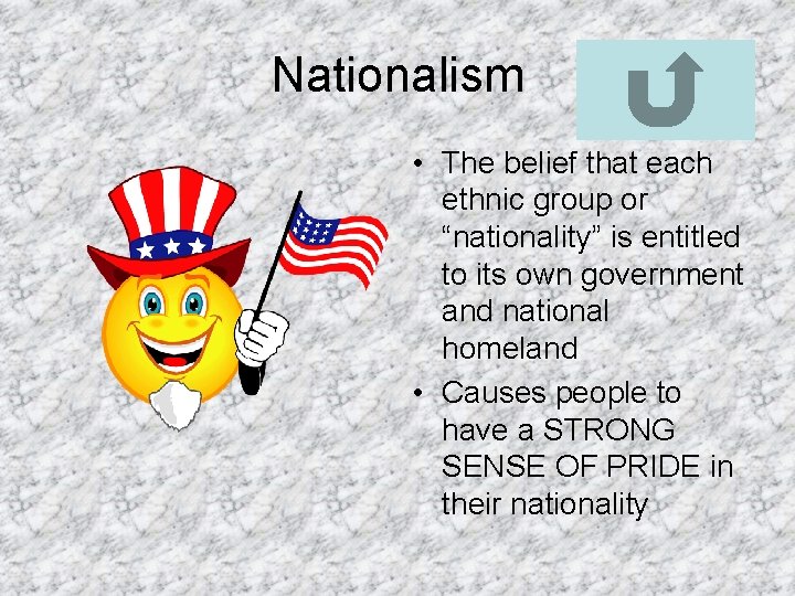 Nationalism • The belief that each ethnic group or “nationality” is entitled to its