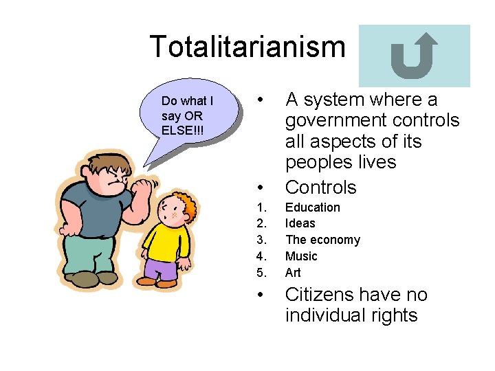 Totalitarianism Do what I say OR ELSE!!! • • A system where a government