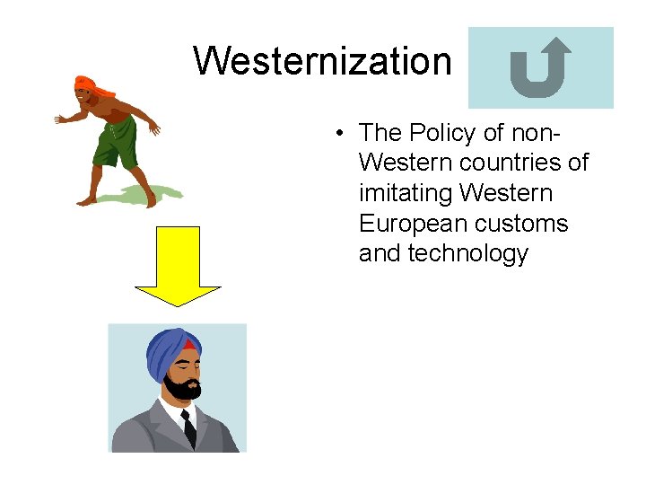 Westernization • The Policy of non. Western countries of imitating Western European customs and