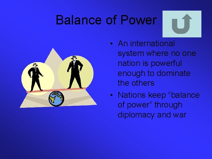 Balance of Power • An international system where no one nation is powerful enough