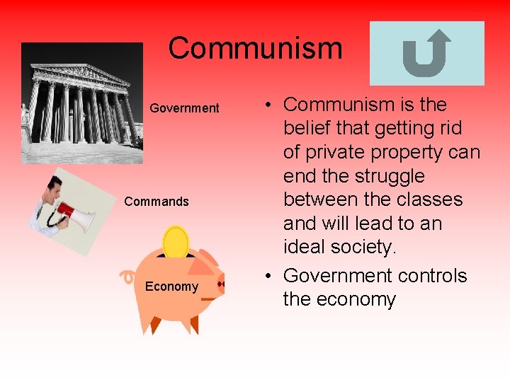 Communism Government Commands Economy • Communism is the belief that getting rid of private