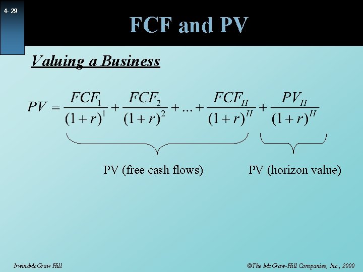 4 - 29 FCF and PV Valuing a Business PV (free cash flows) Irwin/Mc.