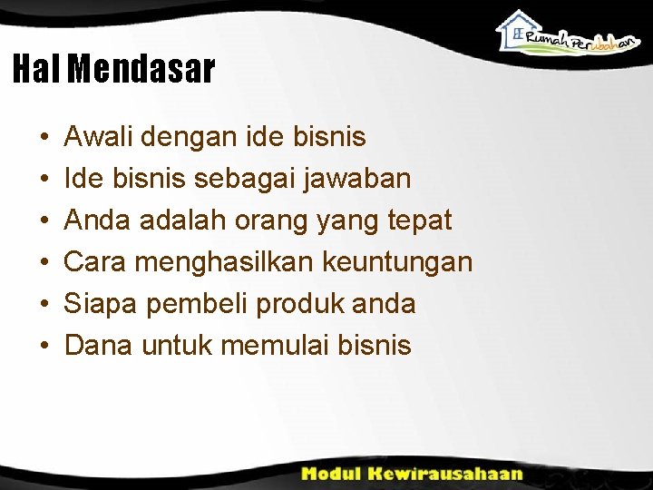 Hal Mendasar • • • Awali dengan ide bisnis Ide bisnis sebagai jawaban Anda