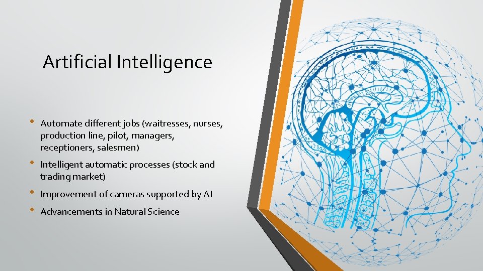 Artificial Intelligence • Automate different jobs (waitresses, nurses, production line, pilot, managers, receptioners, salesmen)