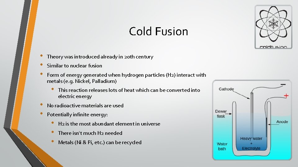 Cold Fusion • • • Theory was introduced already in 20 th century Similar