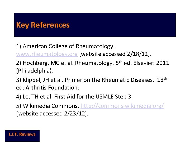 Key References 1) American College of Rheumatology. www. rheumatology. org [website accessed 2/18/12]. 2)