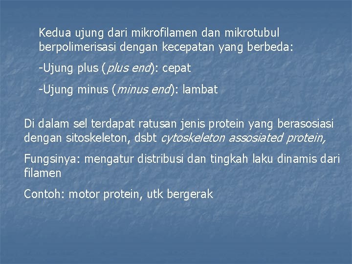 Kedua ujung dari mikrofilamen dan mikrotubul berpolimerisasi dengan kecepatan yang berbeda: -Ujung plus (plus