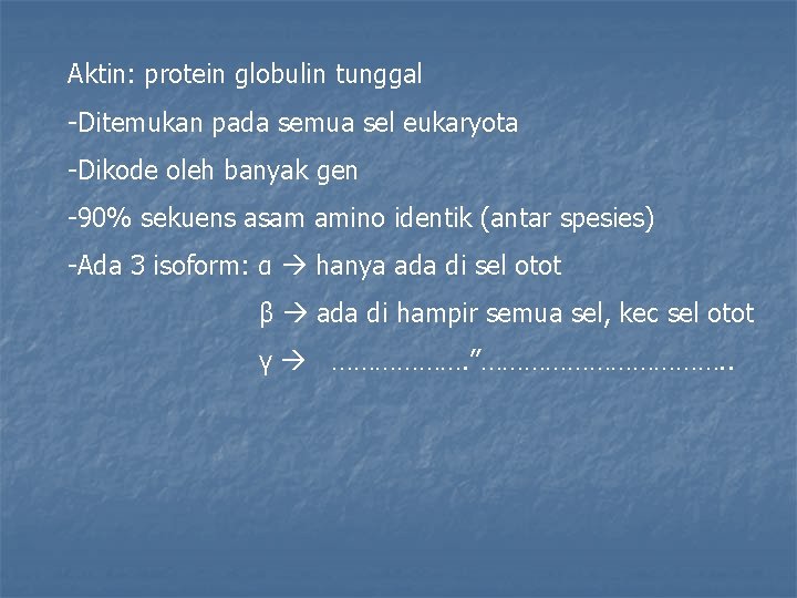 Aktin: protein globulin tunggal -Ditemukan pada semua sel eukaryota -Dikode oleh banyak gen -90%