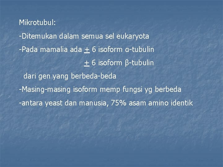 Mikrotubul: -Ditemukan dalam semua sel eukaryota -Pada mamalia ada + 6 isoform α-tubulin +
