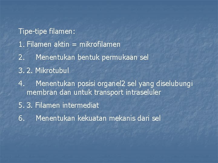 Tipe-tipe filamen: 1. Filamen aktin = mikrofilamen 2. Menentukan bentuk permukaan sel 3. 2.