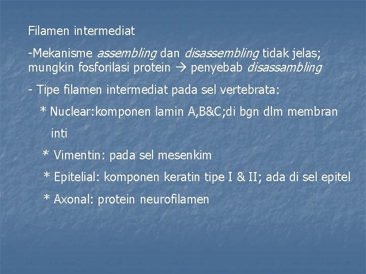 Filamen intermediat -Mekanisme assembling dan disassembling tidak jelas; mungkin fosforilasi protein penyebab disassambling -