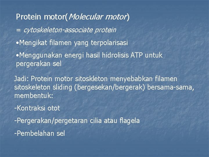 Protein motor(Molecular motor) = cytoskeleton-associate protein • Mengikat filamen yang terpolarisasi • Menggunakan energi