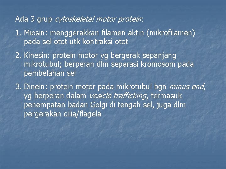 Ada 3 grup cytoskeletal motor protein: 1. Miosin: menggerakkan filamen aktin (mikrofilamen) pada sel