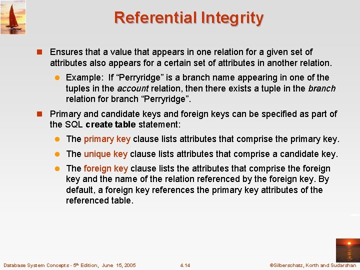 Referential Integrity n Ensures that a value that appears in one relation for a
