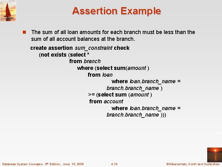 Assertion Example n The sum of all loan amounts for each branch must be