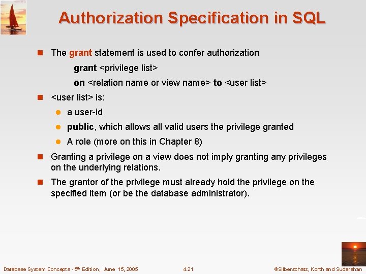 Authorization Specification in SQL n The grant statement is used to confer authorization grant