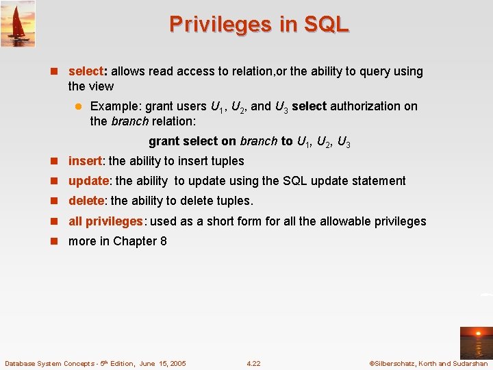 Privileges in SQL n select: allows read access to relation, or the ability to