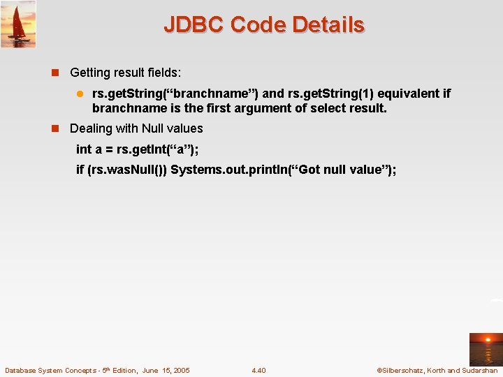 JDBC Code Details n Getting result fields: l rs. get. String(“branchname”) and rs. get.