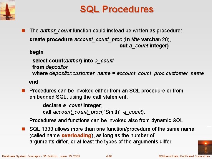 SQL Procedures n The author_count function could instead be written as procedure: create procedure