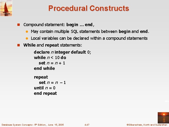 Procedural Constructs n Compound statement: begin … end, l May contain multiple SQL statements