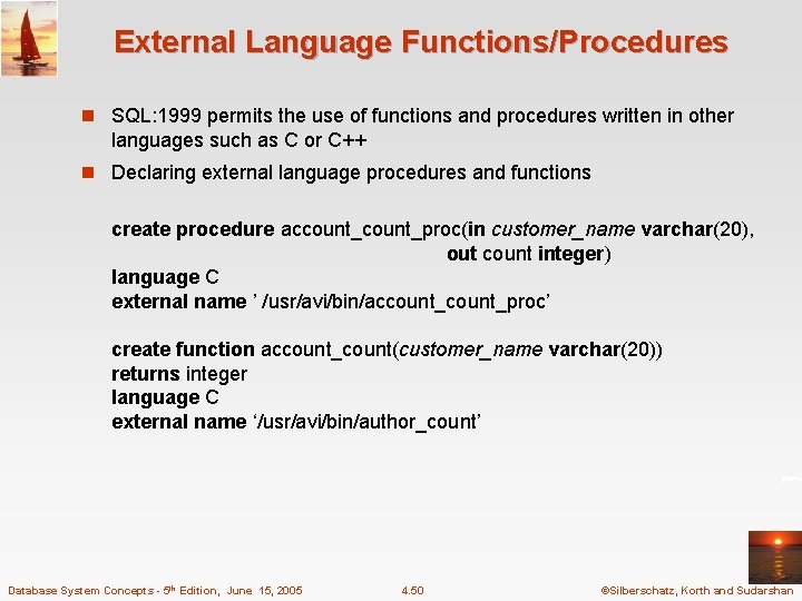 External Language Functions/Procedures n SQL: 1999 permits the use of functions and procedures written