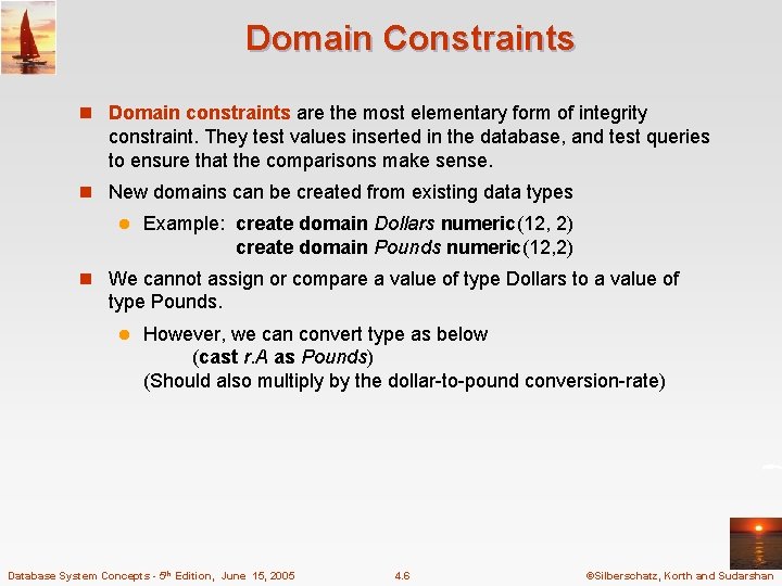 Domain Constraints n Domain constraints are the most elementary form of integrity constraint. They