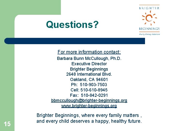 Questions? For more information contact: Barbara Bunn Mc. Cullough, Ph. D. Executive Director Brighter