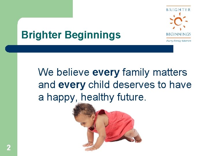 Brighter Beginnings We believe every family matters and every child deserves to have a