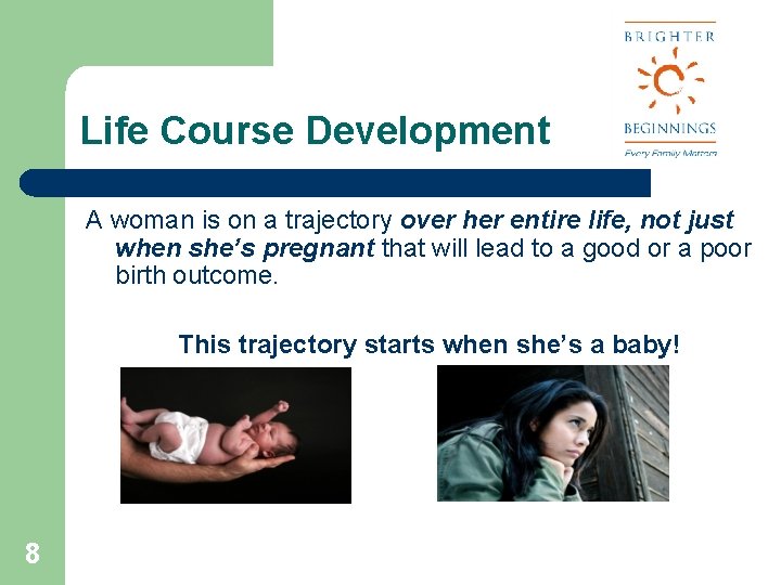 Life Course Development A woman is on a trajectory over her entire life, not