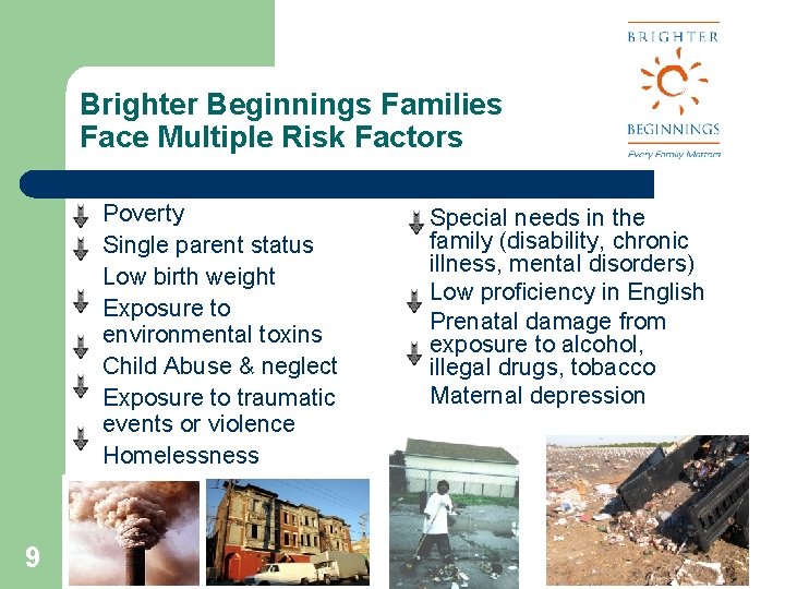 Brighter Beginnings Families Face Multiple Risk Factors l l l l 9 Poverty Single