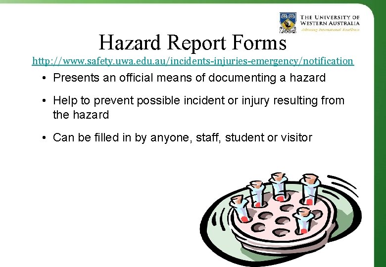 Hazard Report Forms http: //www. safety. uwa. edu. au/incidents-injuries-emergency/notification • Presents an official means