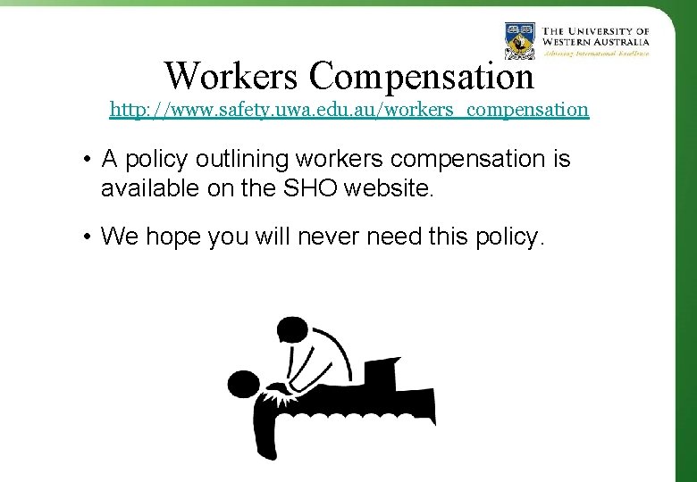 Workers Compensation http: //www. safety. uwa. edu. au/workers_compensation • A policy outlining workers compensation