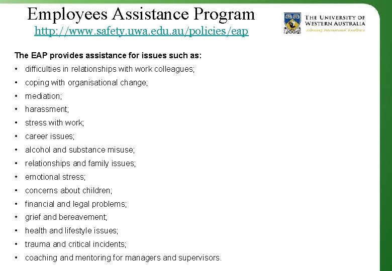 Employees Assistance Program http: //www. safety. uwa. edu. au/policies/eap The EAP provides assistance for
